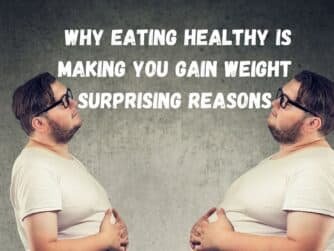 Why Eating Healthy Is Making You Gain Weight: Surprising Reasons