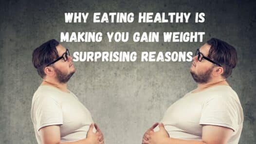 Why Eating Healthy Is Making You Gain Weight: Surprising Reasons