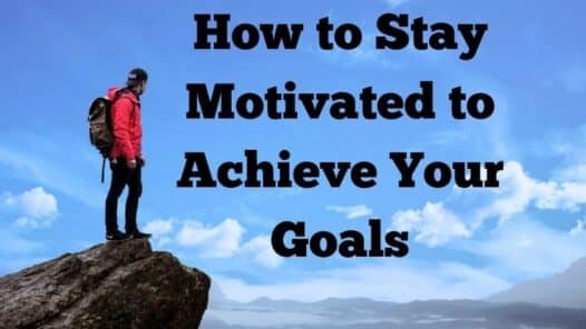 How to Stay Motivated to Achieve Your Goals